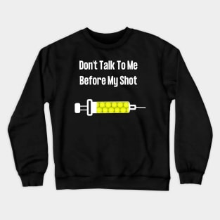 Don't Talk To Me Before My Shot Crewneck Sweatshirt